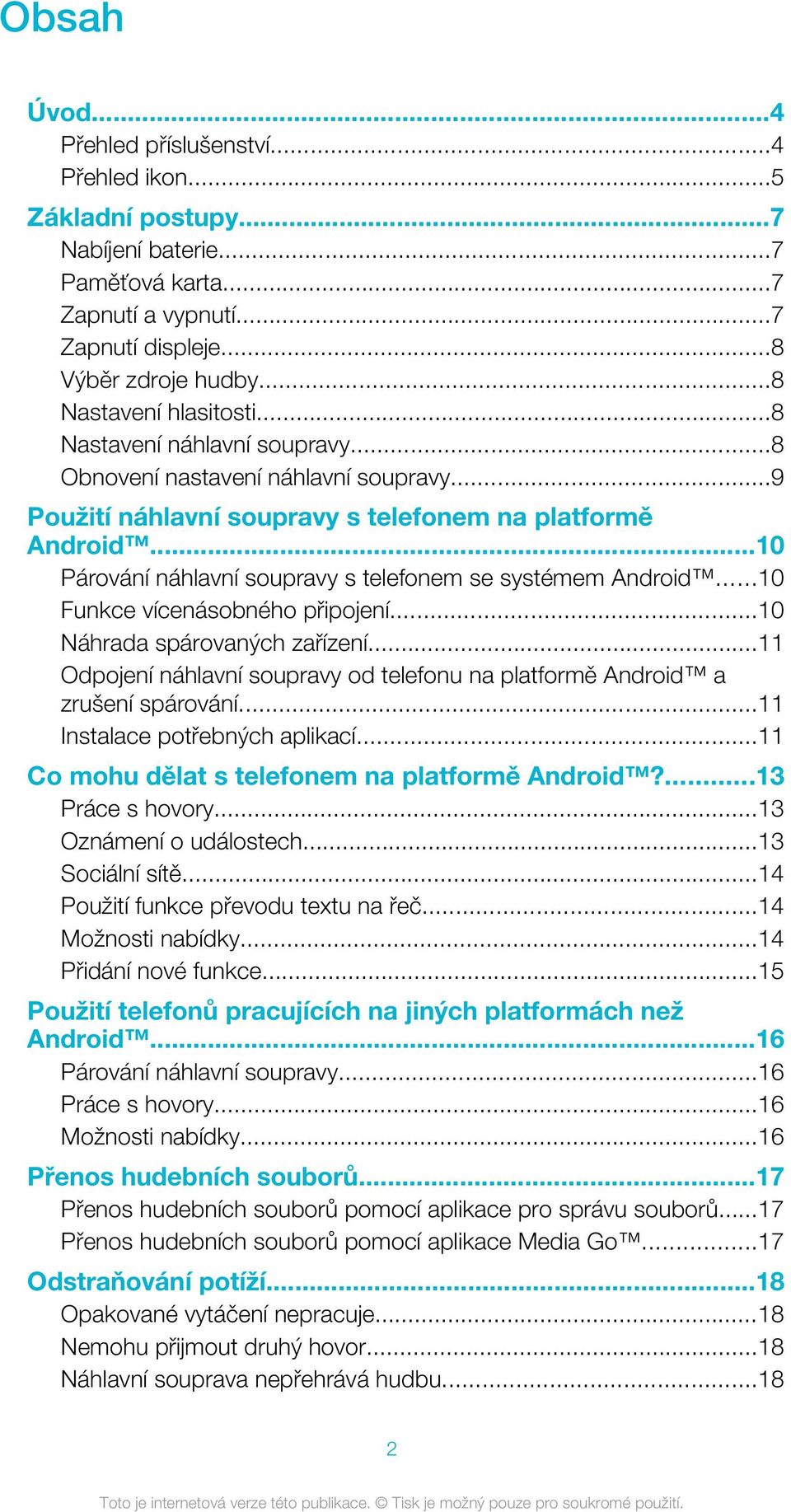 ..10 Párování náhlavní soupravy s telefonem se systémem Android...10 Funkce vícenásobného připojení...10 Náhrada spárovaných zařízení.