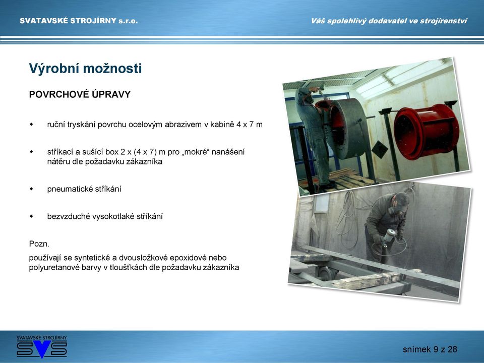 pneumatické stříkání bezvzduché vysokotlaké stříkání Pozn.