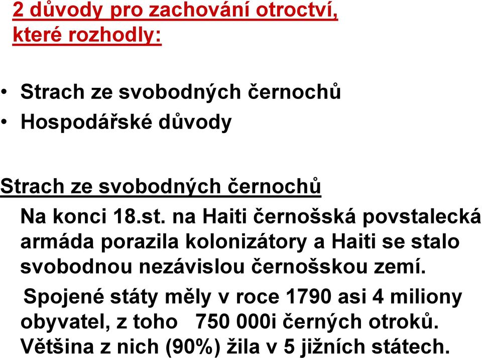 na Haiti černošská povstalecká armáda porazila kolonizátory a Haiti se stalo svobodnou nezávislou