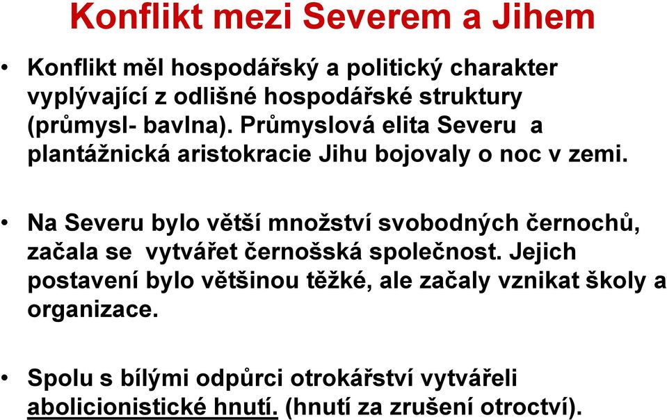 Na Severu bylo větší množství svobodných černochů, začala se vytvářet černošská společnost.