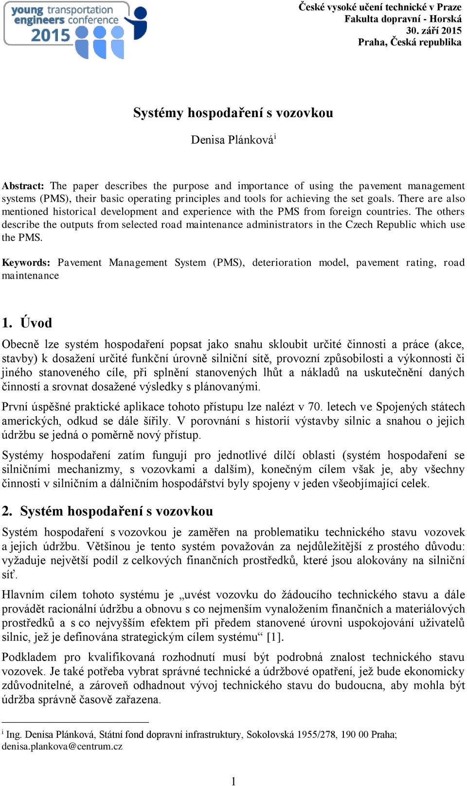 The others describe the outputs from selected road maintenance administrators in the Czech Republic which use the PMS.