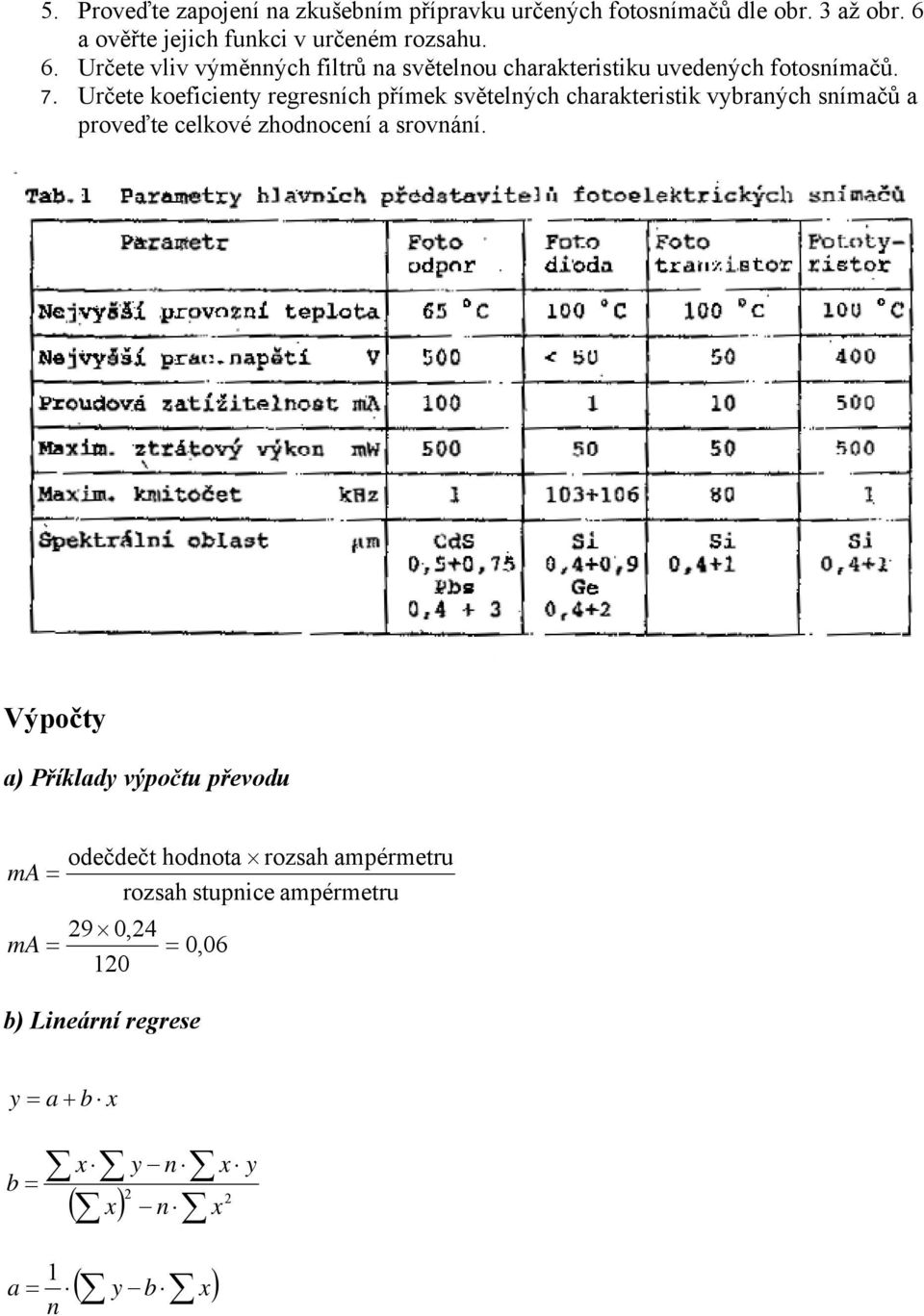 Určete koeficienty regresních přímek světelných charakteristik vybraných snímačů a proveďte celkové zhodnocení a srovnání.