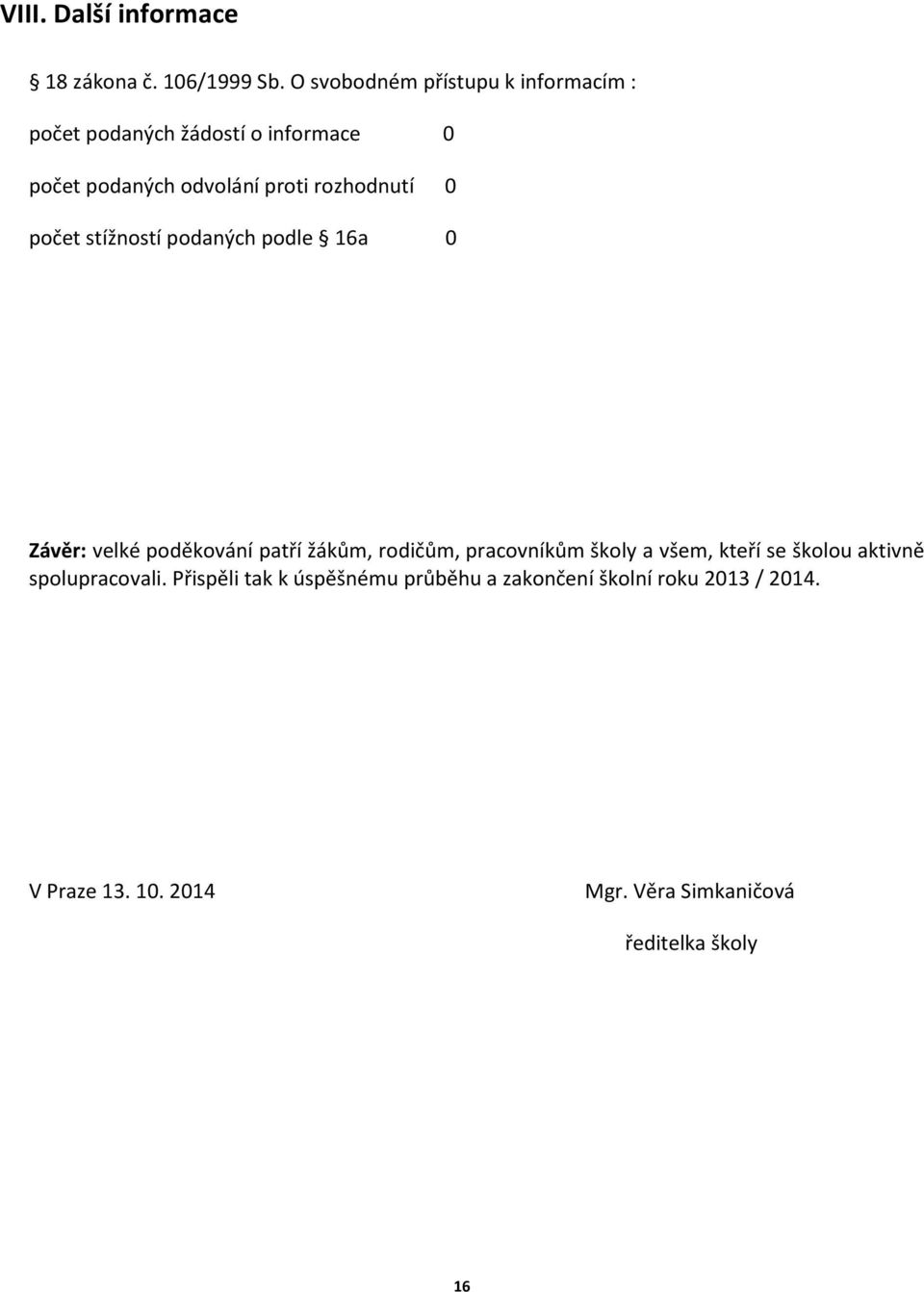 rozhodnutí 0 počet stížností podaných podle 16a 0 Závěr: velké poděkování patří žákům, rodičům, pracovníkům
