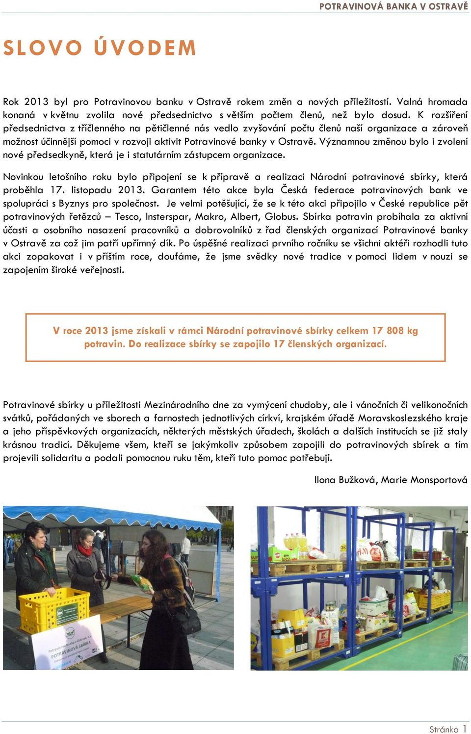 Významnou změnou bylo i zvolení nové předsedkyně, která je i statutárním zástupcem organizace.