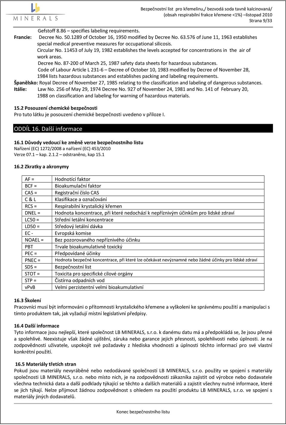 11453 of July 19, 1982 establishes the levels accepted for concentrations in the air of work areas. Decree No. 87-200 of March 25, 1987 safety data sheets for hazardous substances.