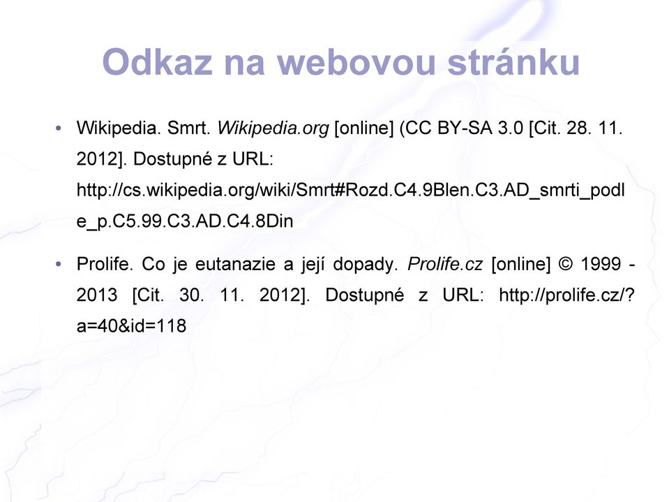 ad_smrti_podl e_p.c5.99.c3.ad.c4.8din Prolife. Co je eutanazie a její dopady. Prolife.cz [online] 1999-2013 [Cit.