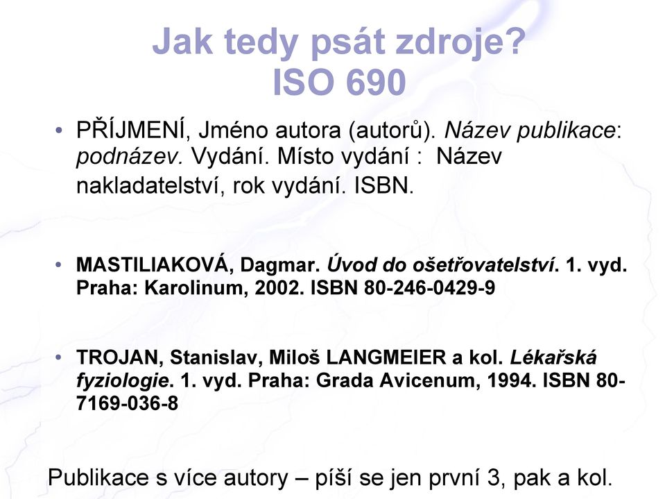 vyd. Praha: Karolinum, 2002. ISBN 80-246-0429-9 TROJAN, Stanislav, Miloš LANGMEIER a kol.