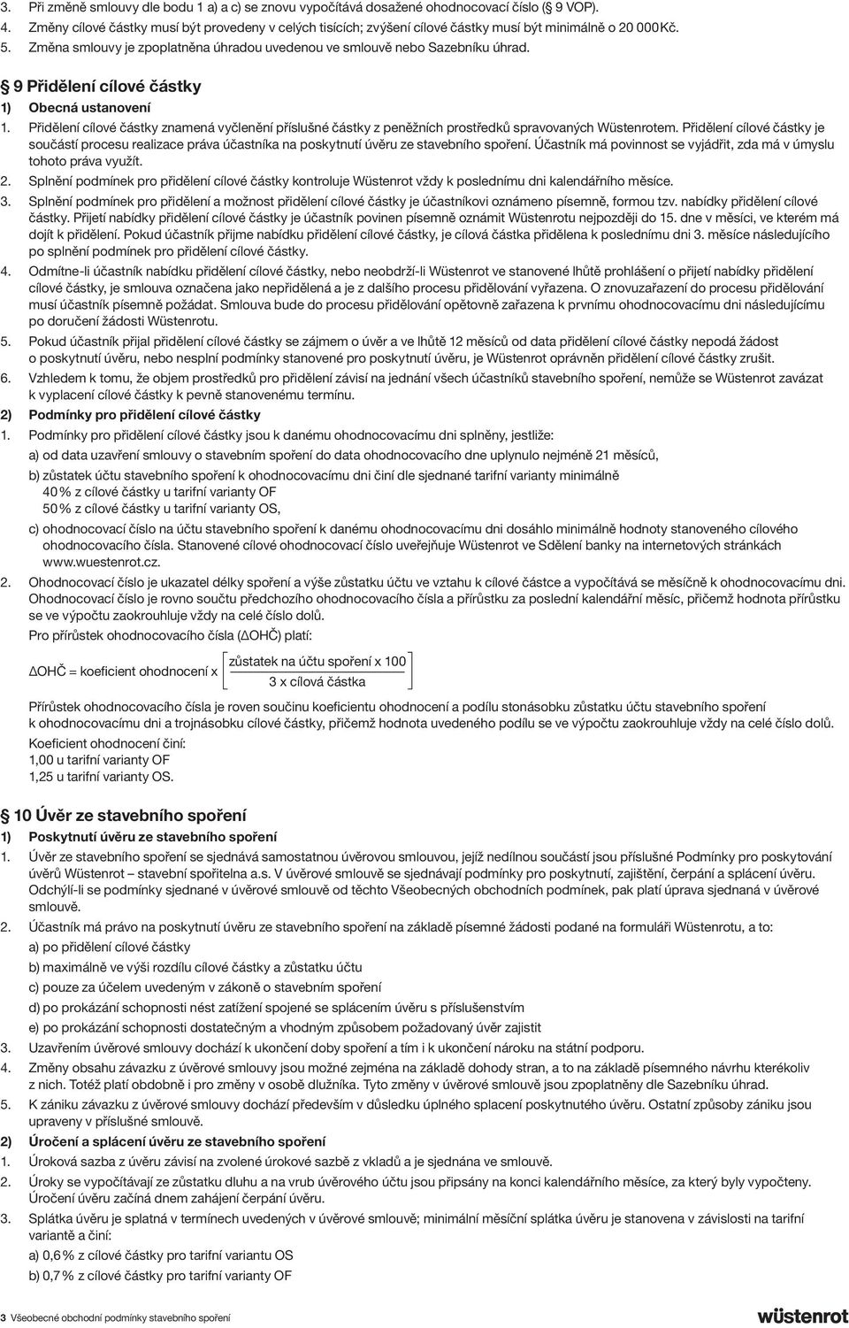 9 Přidělení cílové částky 1) Obecná ustanovení 1. Přidělení cílové částky znamená vyčlenění příslušné částky z peněžních prostředků spravovaných Wüstenrotem.