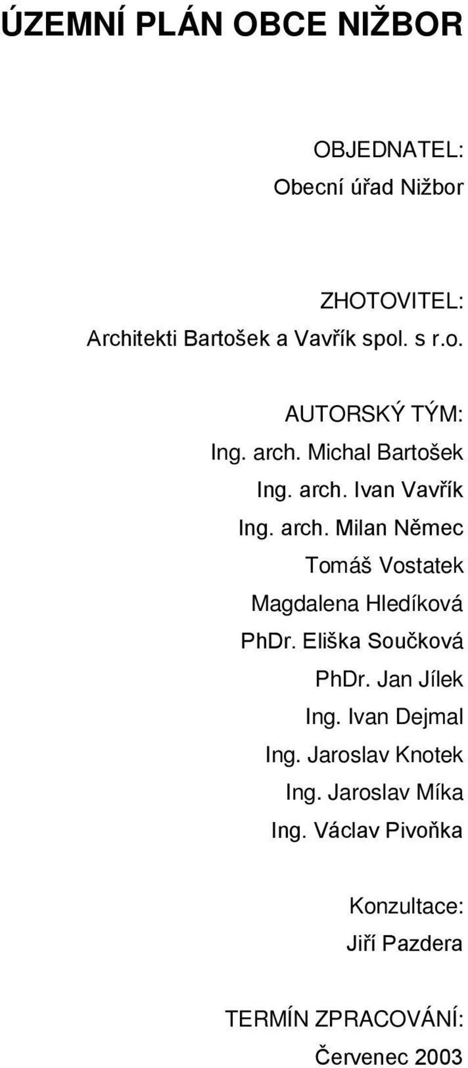 Eliška Součková PhDr. Jan Jílek Ing. Ivan Dejmal Ing. Jaroslav Knotek Ing. Jaroslav Míka Ing.