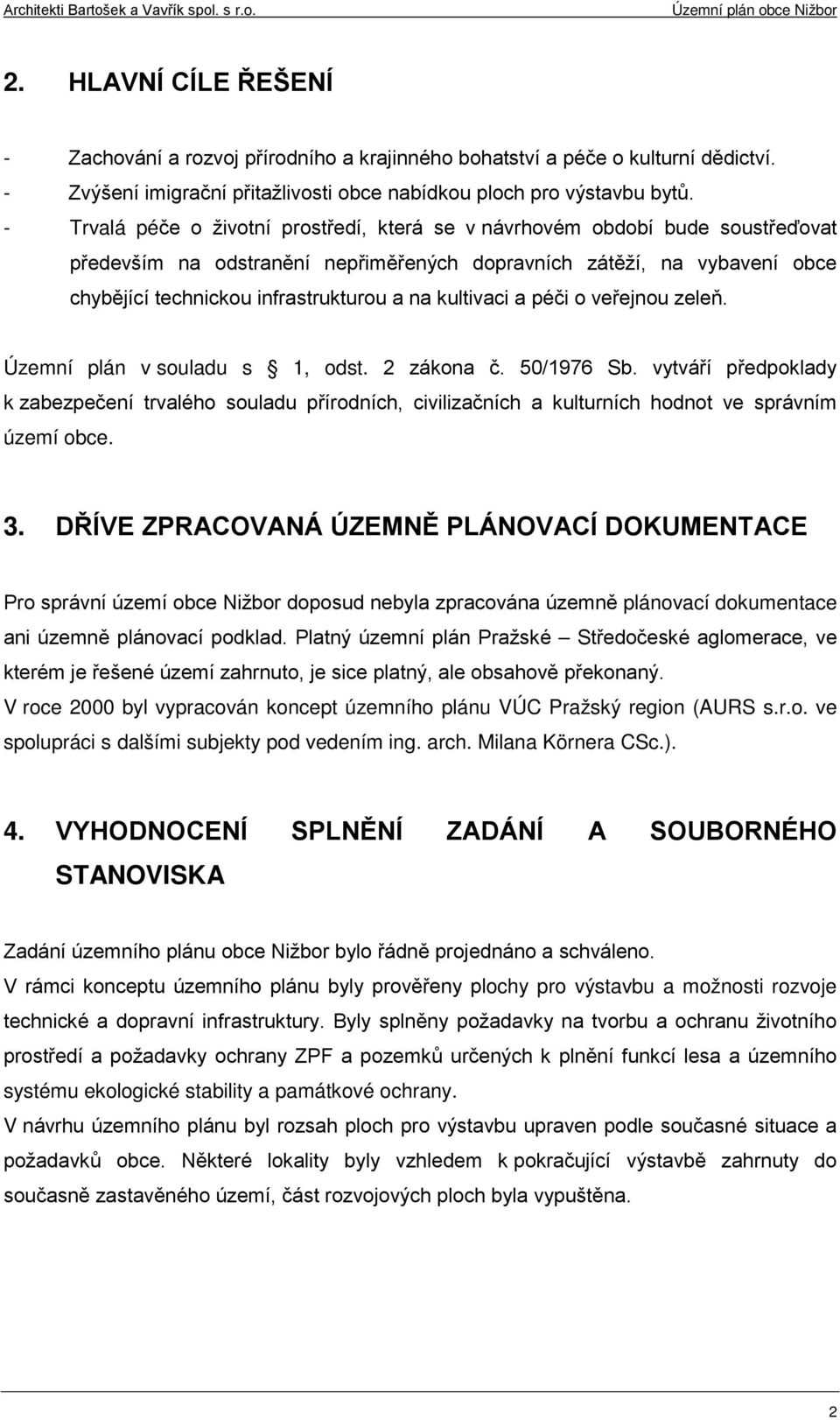 kultivaci a péči o veřejnou zeleň. Územní plán v souladu s 1, odst. 2 zákona č. 50/1976 Sb.