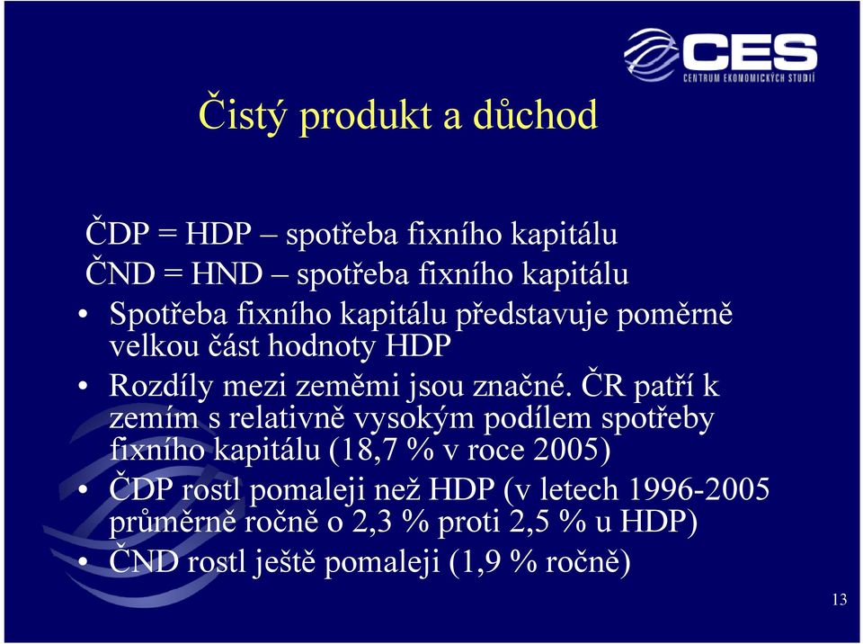 ČR patřík zemím s relativně vysokým podílem spotřeby fixního kapitálu (18,7 % v roce 2005) ČDP rostl