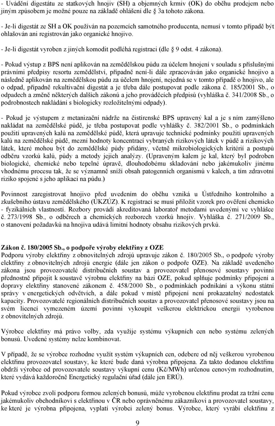 - Je-li digestát vyroben z jiných komodit podléhá registraci (dle 9 odst. 4 zákona).