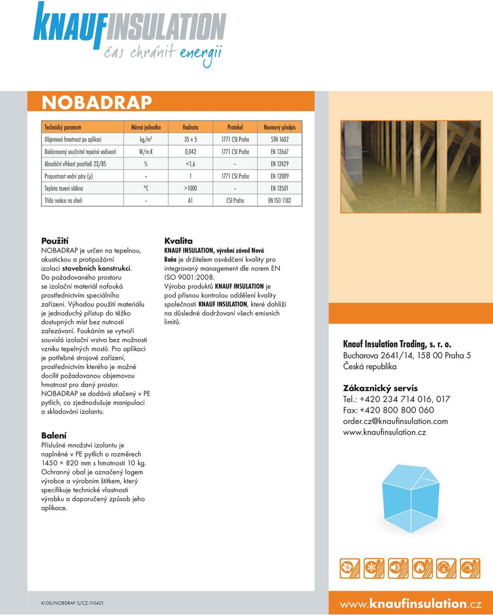 Praha EN ISO 1182 Použití NOBADRAP je určen na tepelnou, akustickou a protipožární izolaci stavebních konstrukcí.