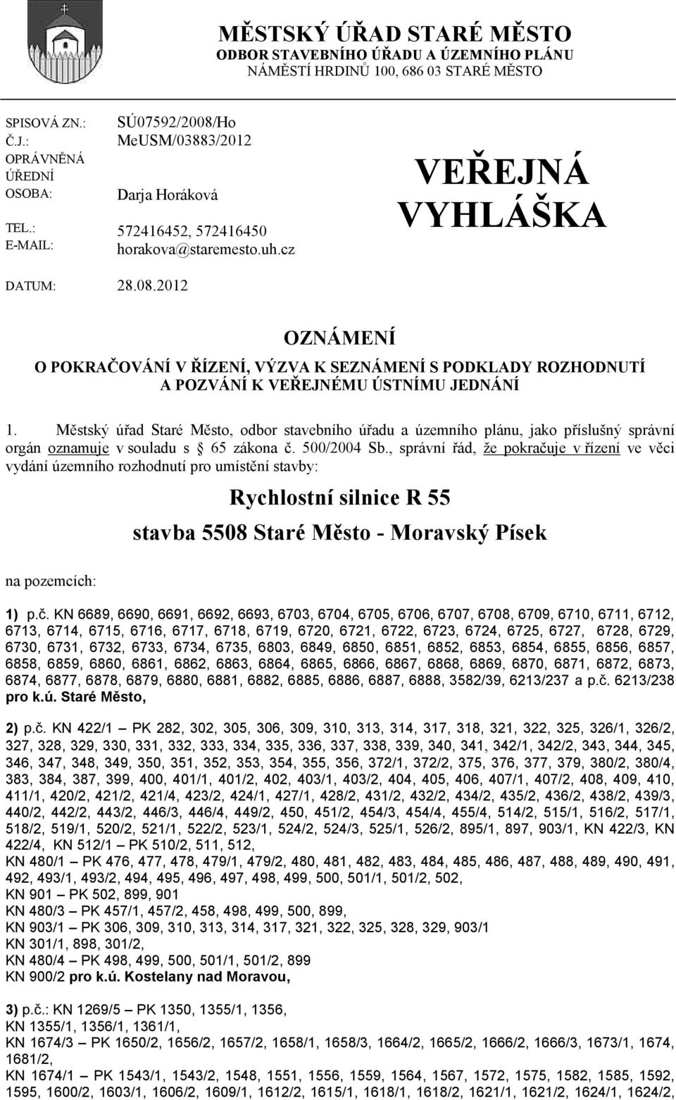 Městský úřad Staré Město, odbor stavebního úřadu a územního plánu, jako příslušný správní orgán oznamuje v souladu s 65 zákona č. 500/2004 Sb.
