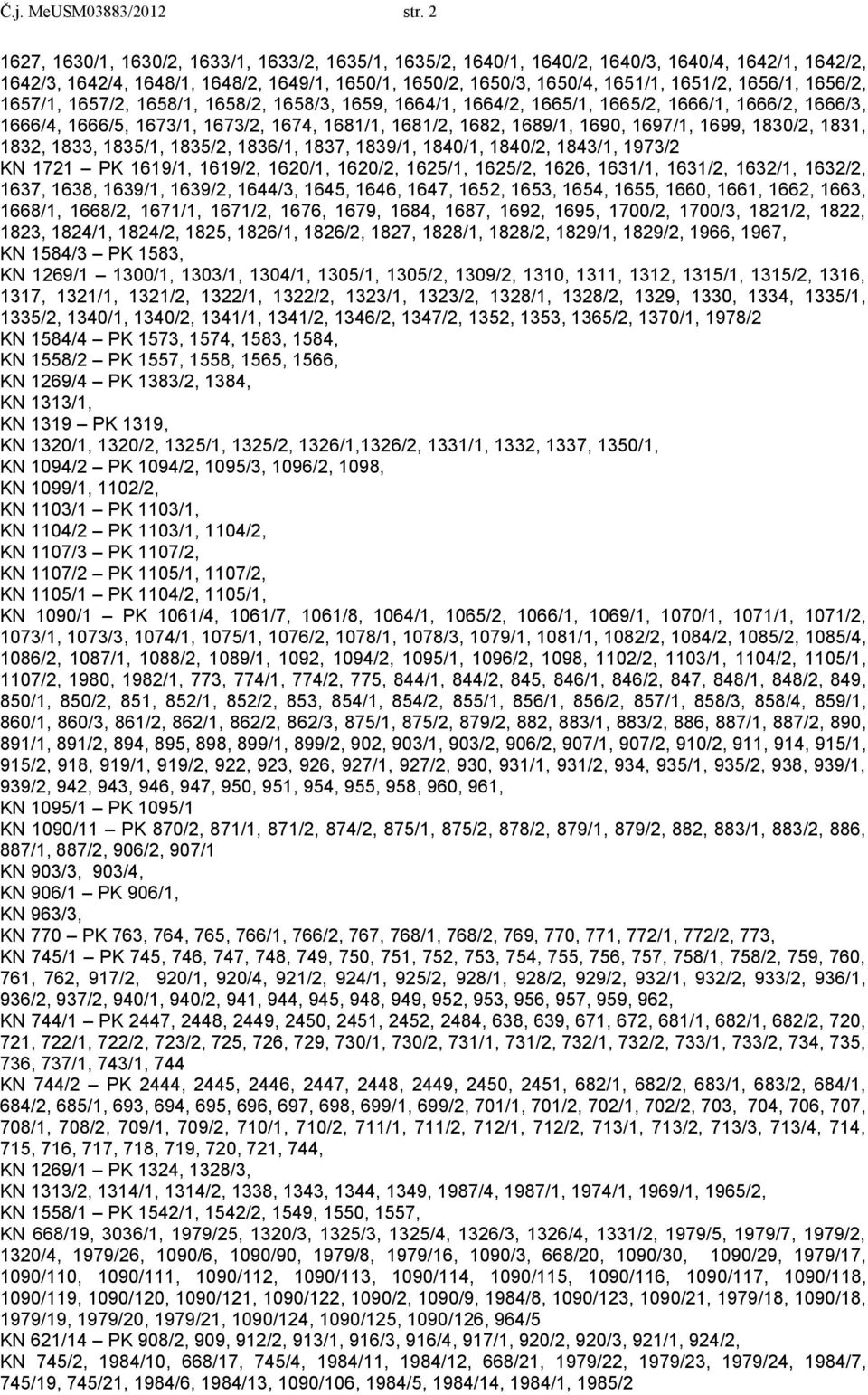 1656/2, 1657/1, 1657/2, 1658/1, 1658/2, 1658/3, 1659, 1664/1, 1664/2, 1665/1, 1665/2, 1666/1, 1666/2, 1666/3, 1666/4, 1666/5, 1673/1, 1673/2, 1674, 1681/1, 1681/2, 1682, 1689/1, 1690, 1697/1, 1699,