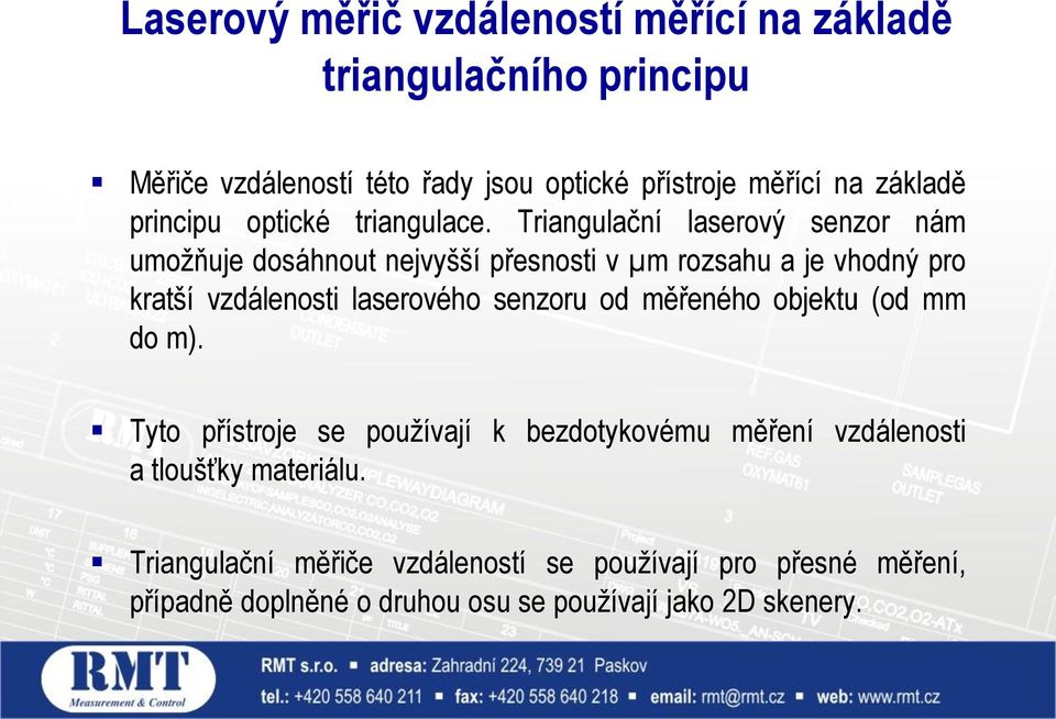 Triangulační laserový senzor nám umožňuje dosáhnout nejvyšší přesnosti v µm rozsahu a je vhodný pro kratší vzdálenosti laserového senzoru