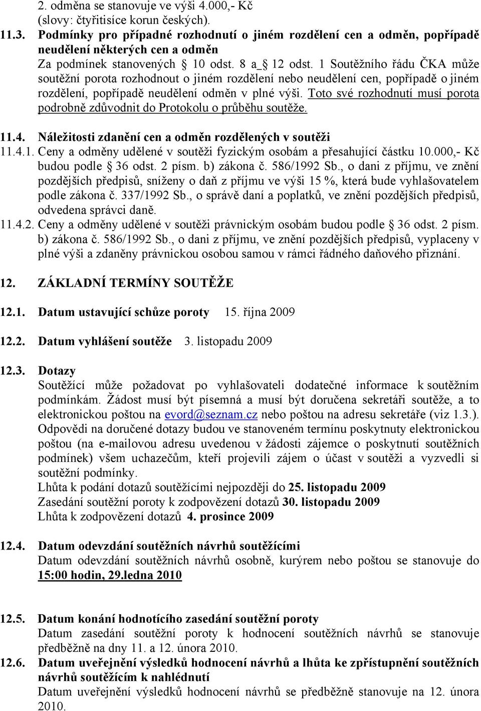 1 Soutěžního řádu ČKA může soutěžní porota rozhodnout o jiném rozdělení nebo neudělení cen, popřípadě o jiném rozdělení, popřípadě neudělení odměn v plné výši.