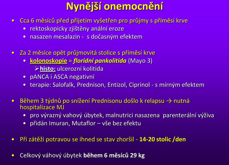 Prednison, Entizol, Ciprinol - s mírným efektem Během 3 týdnů po snížení Prednisonu došlo k relapsu nutná hospitalizace MJ pro výrazný vahový úbytek, malnutrici