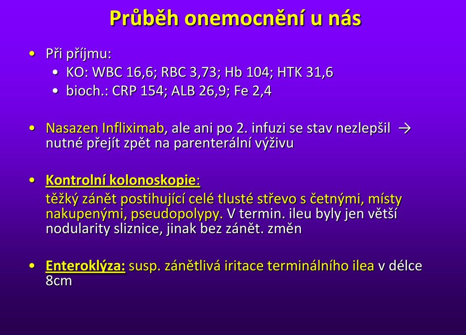 infuzi se stav nezlepšil nutné přejít zpět na parenterální výživu Kontrolní kolonoskopie: těžký zánět postihující