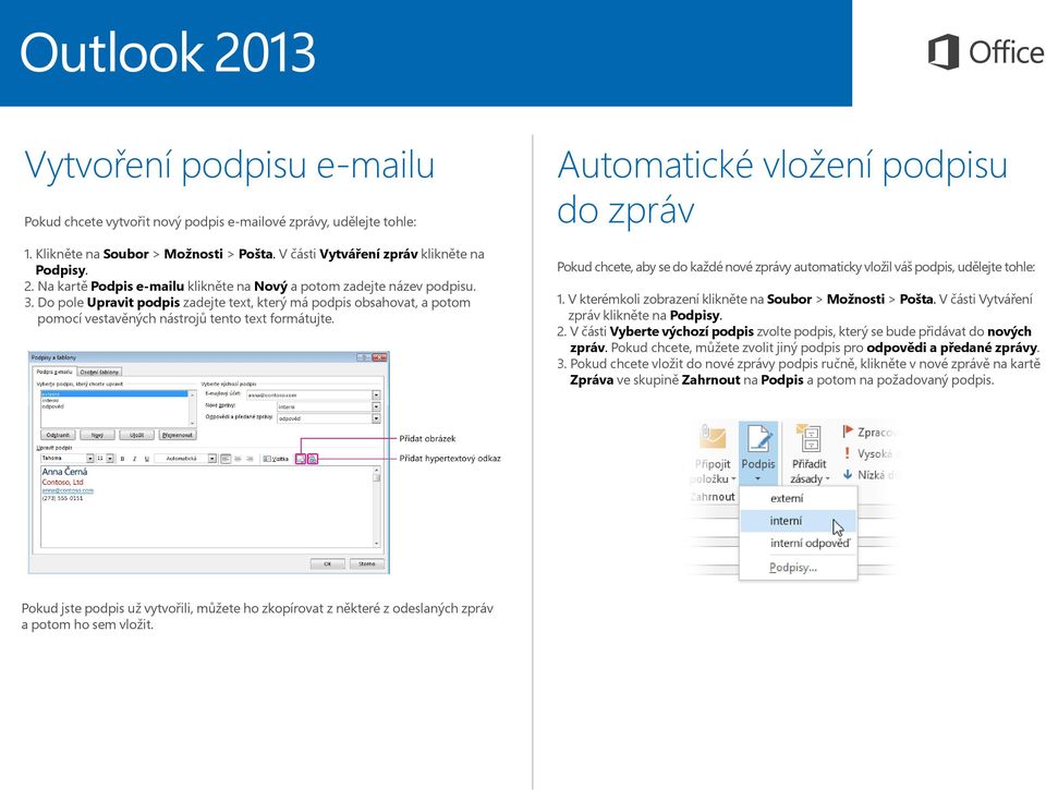 Automatické vložení podpisu do zpráv Pokud chcete, aby se do každé nové zprávy automaticky vložil váš podpis, udělejte tohle: 1. V kterémkoli zobrazení klikněte na Soubor > Možnosti > Pošta.