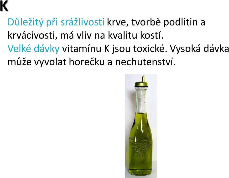 kostí. Velké dávky vitamínu K jsou toxické.