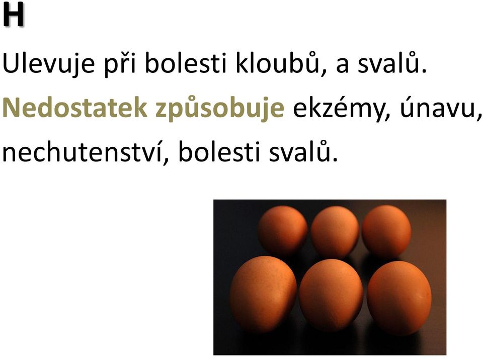 Nedostatek způsobuje