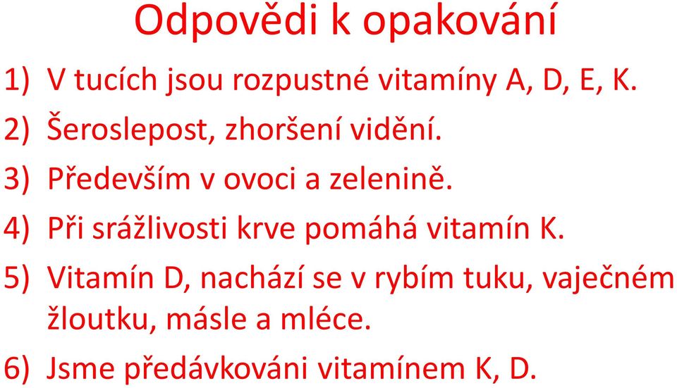 4) Při srážlivosti krve pomáhá vitamín K.