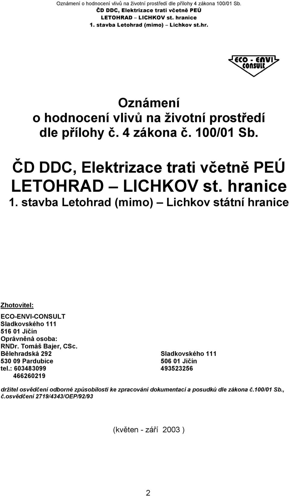 stavba Letohrad (mimo) Lichkov státní hranice Zhotovitel: ECO-ENVI-CONSULT Sladkovského 111 516 01 Jičín Oprávněná osoba: