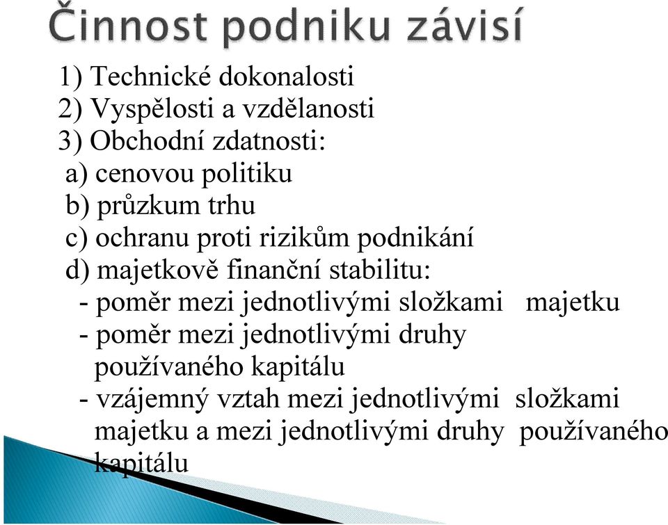 - poměr mezi jednotlivými složkami majetku - poměr mezi jednotlivými druhy používaného