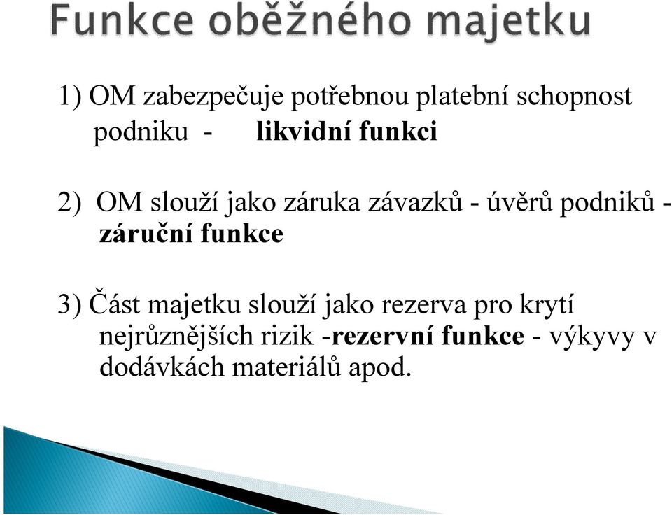 - záruční funkce 3) Část majetku slouží jako rezerva pro krytí