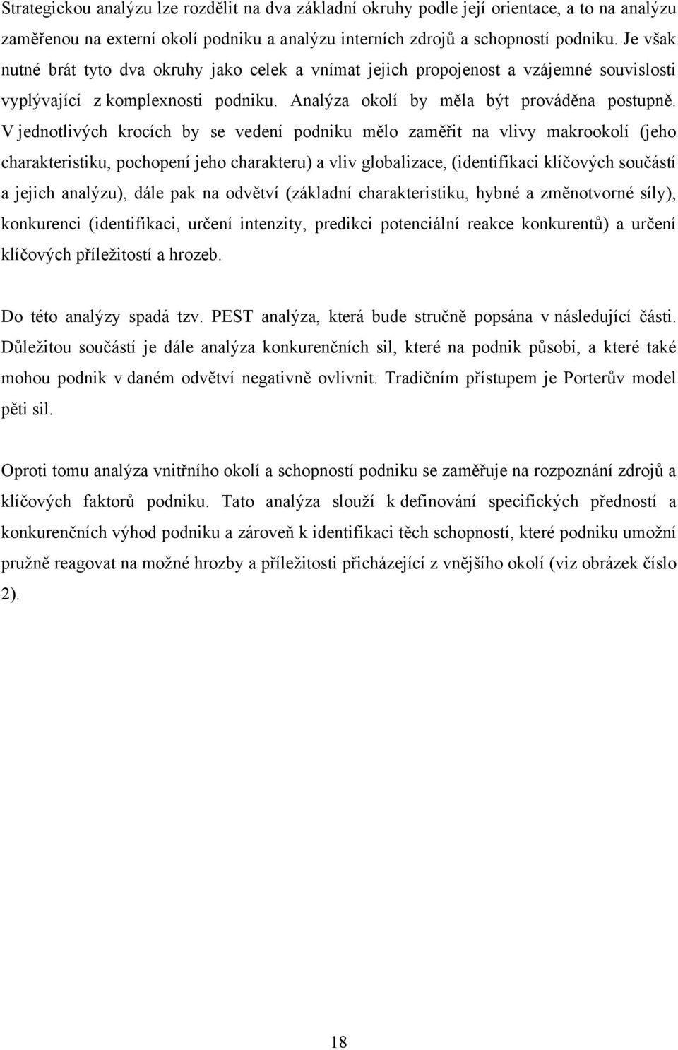 V jednotlivých krocích by se vedení podniku mělo zaměřit na vlivy makrookolí (jeho charakteristiku, pochopení jeho charakteru) a vliv globalizace, (identifikaci klíčových součástí a jejich analýzu),