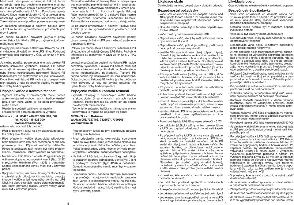 Je zakázáno umisťovat a používat tlakové láhve s LPG (a to ani vyprázdněné) v prostorech pod úrovní terénu.