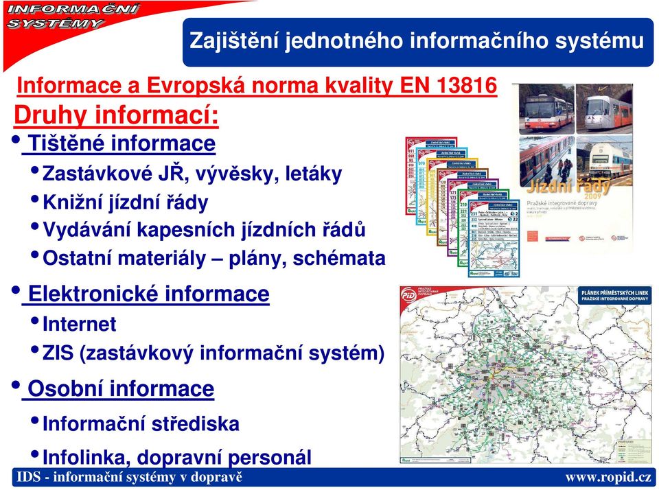 kapesních jízdních řádů Ostatní materiály plány, schémata Elektronické informace Internet