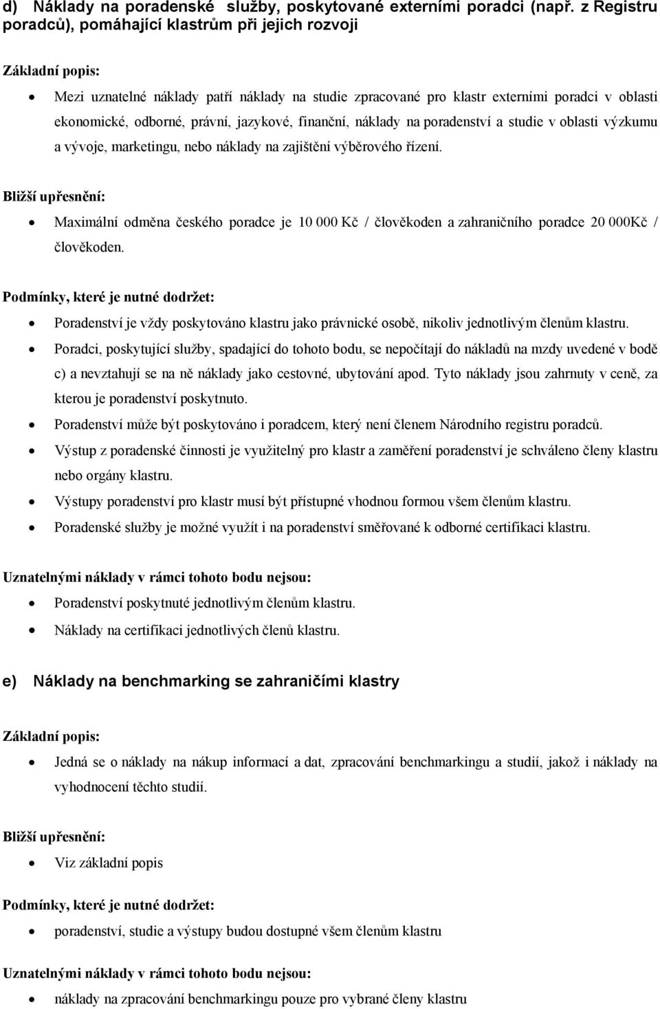 finanční, náklady na poradenství a studie v oblasti výzkumu a vývoje, marketingu, nebo náklady na zajištění výběrového řízení.