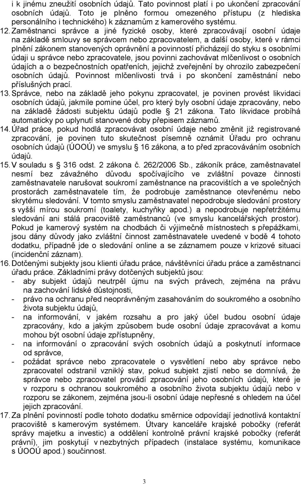 Zaměstnanci správce a jiné fyzické osoby, které zpracovávají osobní údaje na základě smlouvy se správcem nebo zpracovatelem, a další osoby, které v rámci plnění zákonem stanovených oprávnění a