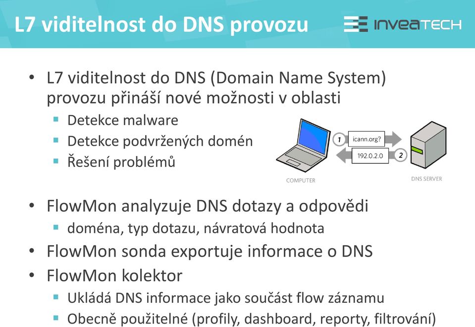 odpovědi doména, typ dotazu, návratová hodnota FlowMon sonda exportuje informace o DNS FlowMon
