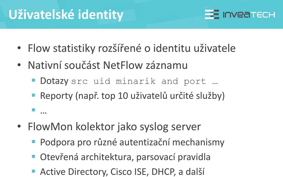 top 10 uživatelů určité služby) FlowMon kolektor jako syslog server Podpora pro různé