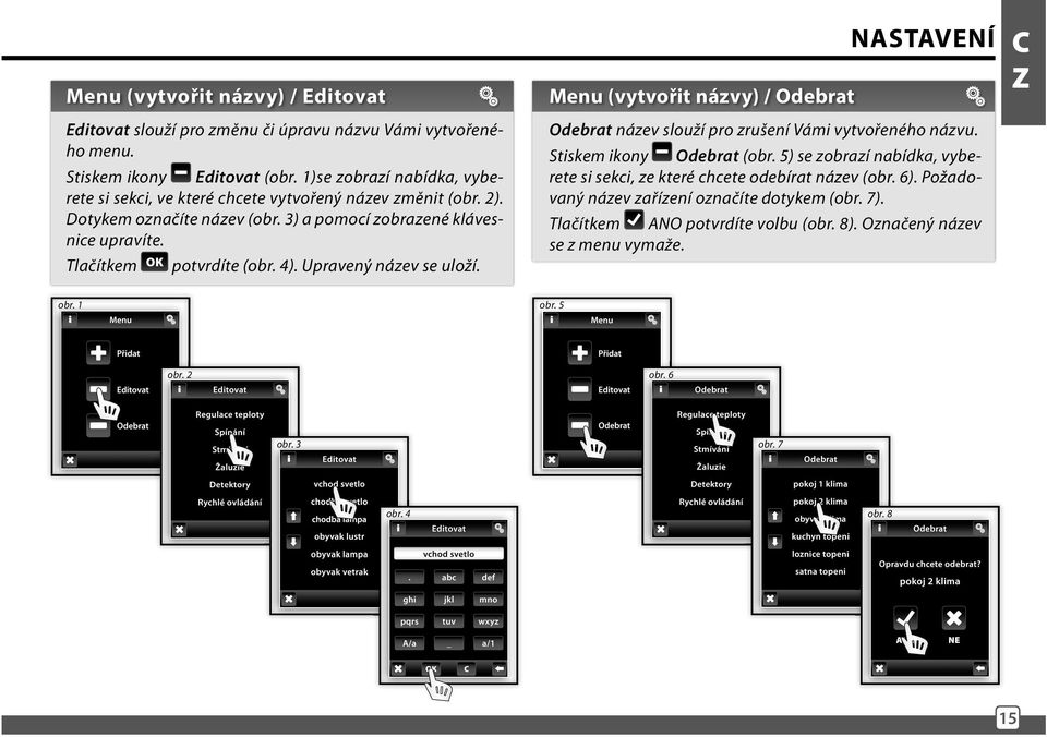 Tlačítkem OK potvrdíte (obr. 4). Upravený název se uloží. Menu (vytvořit názvy) / Odebrat NASTAVENÍ Odebrat název slouží pro zrušení Vámi vytvořeného názvu. Stiskem ikony Odebrat (obr.