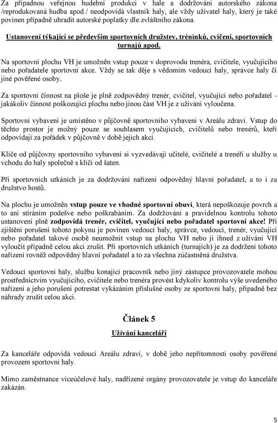 Ustanovení týkající se především sportovních družstev, tréninků, cvičení, sportovních turnajů apod.