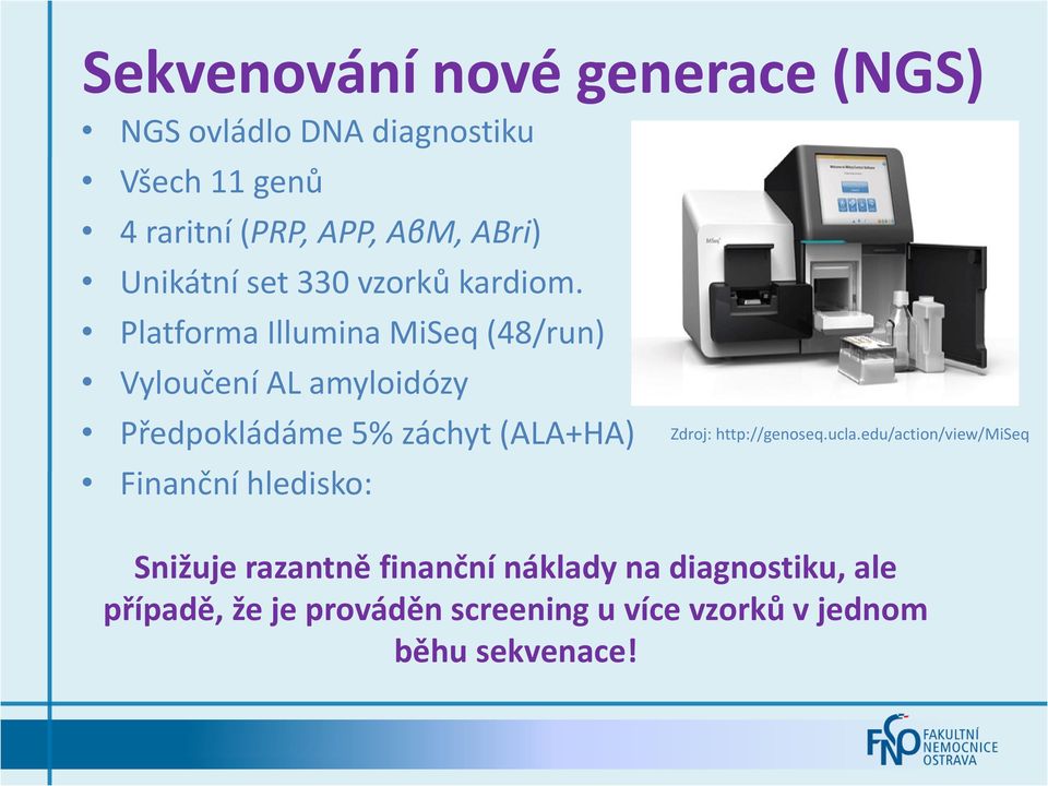 Platforma Illumina MiSeq (48/run) Vyloučení AL amyloidózy Předpokládáme 5% záchyt (ALA+HA) Finanční