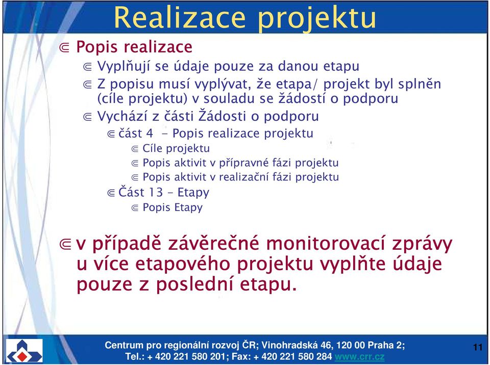 projektu Cíle projektu Popis aktivit v přípravné fázi projektu Popis aktivit v realizační fázi projektu Část 13 Etapy