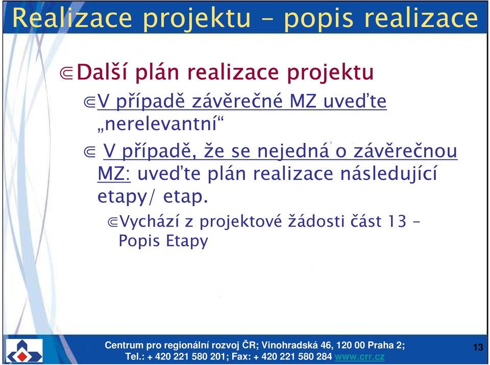 že se nejedná o závěrečnou MZ: uveďte plán realizace