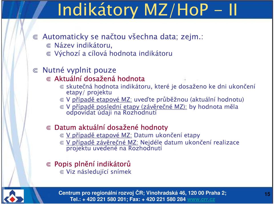 ke dni ukončení etapy/ projektu V případě etapové MZ: uveďte průběžnou (aktuální hodnotu) V případě poslední etapy (závěrečné MZ): by hodnota měla