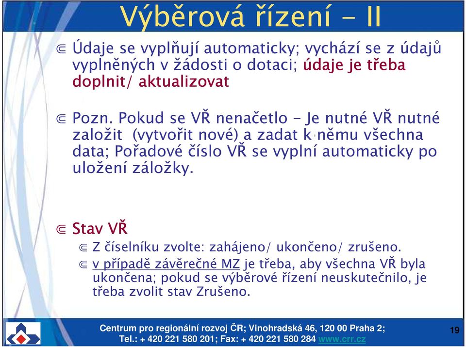 Pokud se VŘ nenačetlo - Je nutné VŘ nutné založit (vytvořit nové) a zadat k němu všechna data; Pořadové číslo VŘ se vyplní