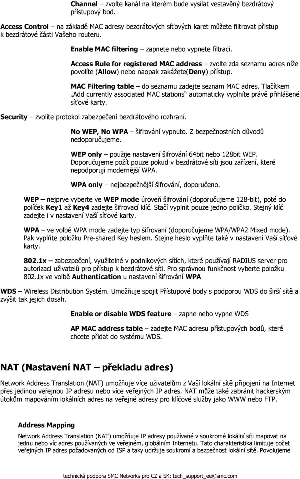 Access Rule for registered MAC address zvolte zda seznamu adres níže povolíte (Allow) nebo naopak zakážete(deny) přístup. MAC Filtering table do seznamu zadejte seznam MAC adres.