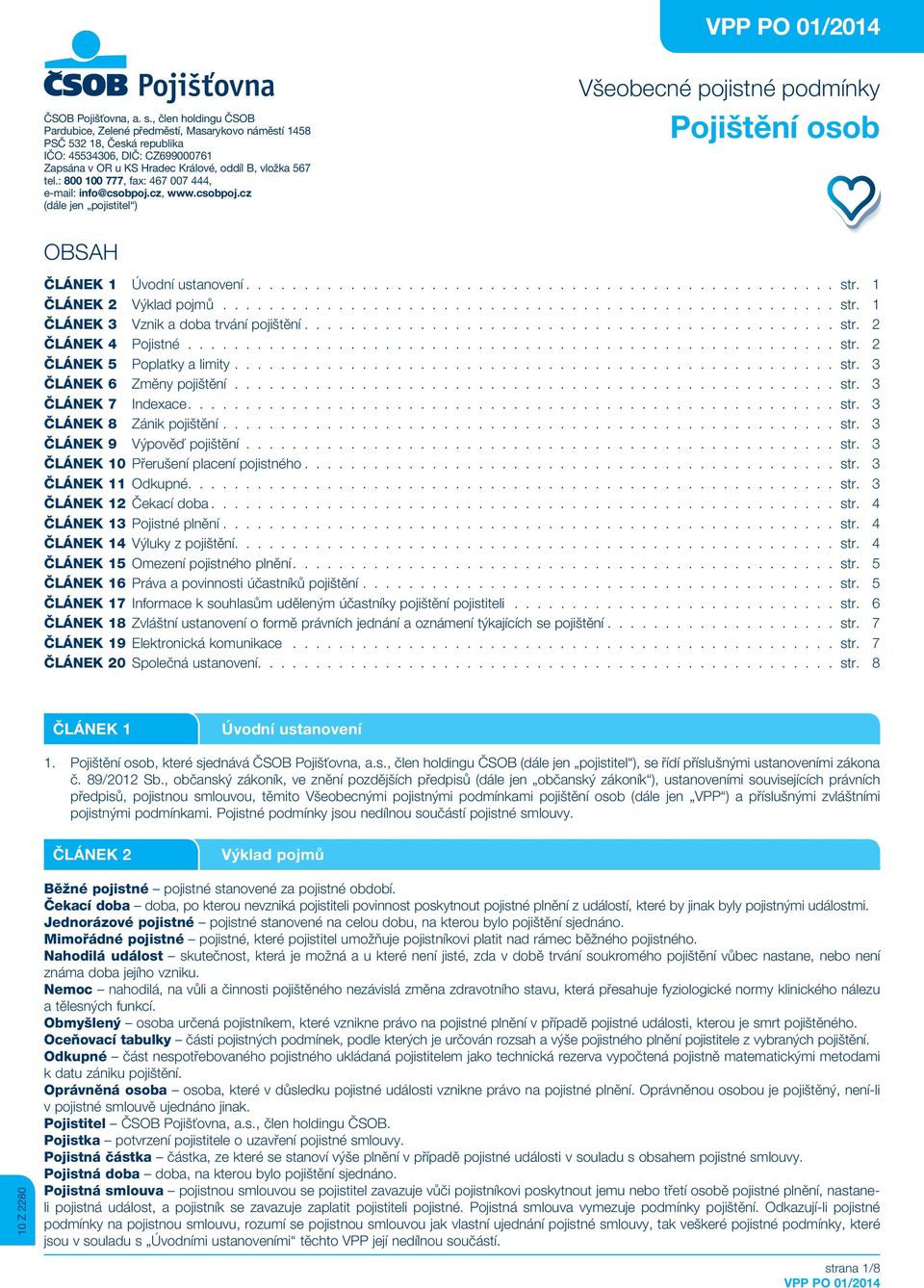 : 800 100 777, fax: 467 007 444, e-mail: info@csobpoj.cz, www.csobpoj.cz (dále jen pojistitel ) Všeobecné pojistné podmínky Pojištění osob OBSAH ČLÁNEK 1 Úvodní ustanovení................................................... str.