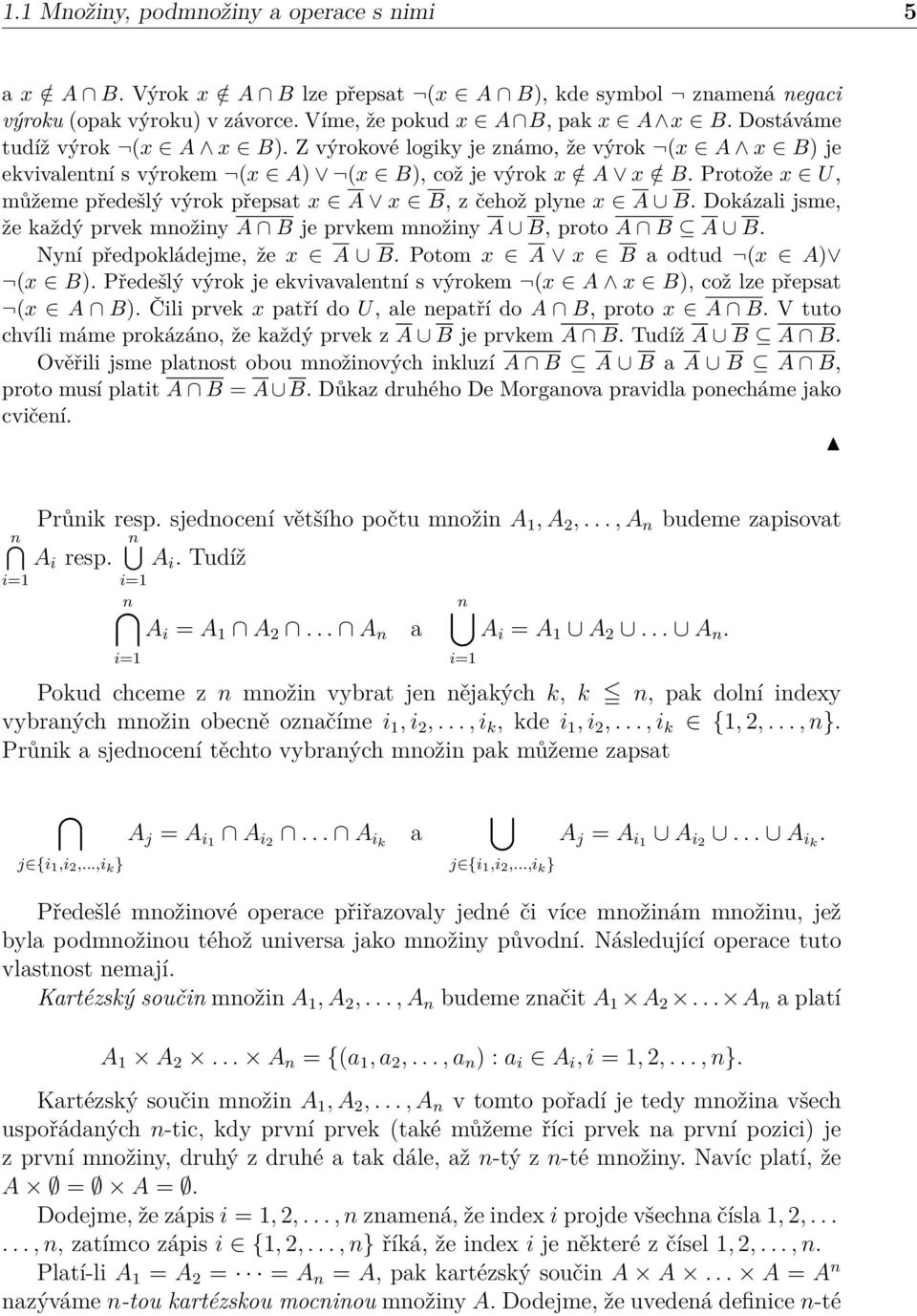 Protože x U, můžeme předešlý výrok přepsat x A x B, z čehož plyne x A B. Dokázali jsme, že každý prvek množiny A B je prvkem množiny A B, proto A B A B. Nyní předpokládejme, že x A B.