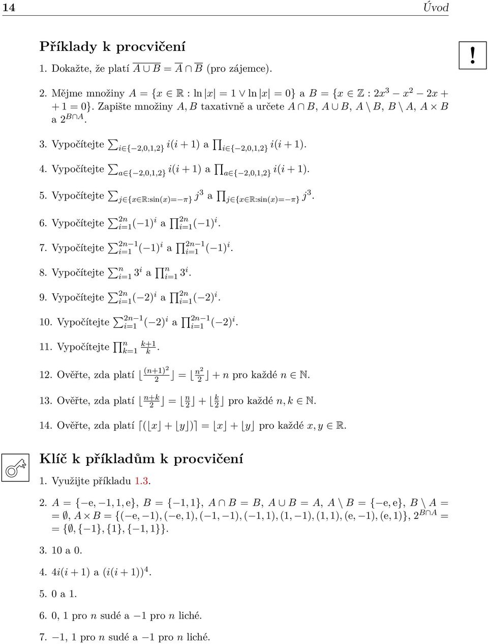 Vypočítejte j {x R:sin(x)= π} j3 a j {x R:sin(x)= π} j3. 6. Vypočítejte 2n i=1 ( 1)i a 2n i=1 ( 1)i. 7. Vypočítejte 2n 1 i=1 ( 1)i a 2n 1 i=1 ( 1)i. 8. Vypočítejte n i=1 3i a n i=1 3i. 9.