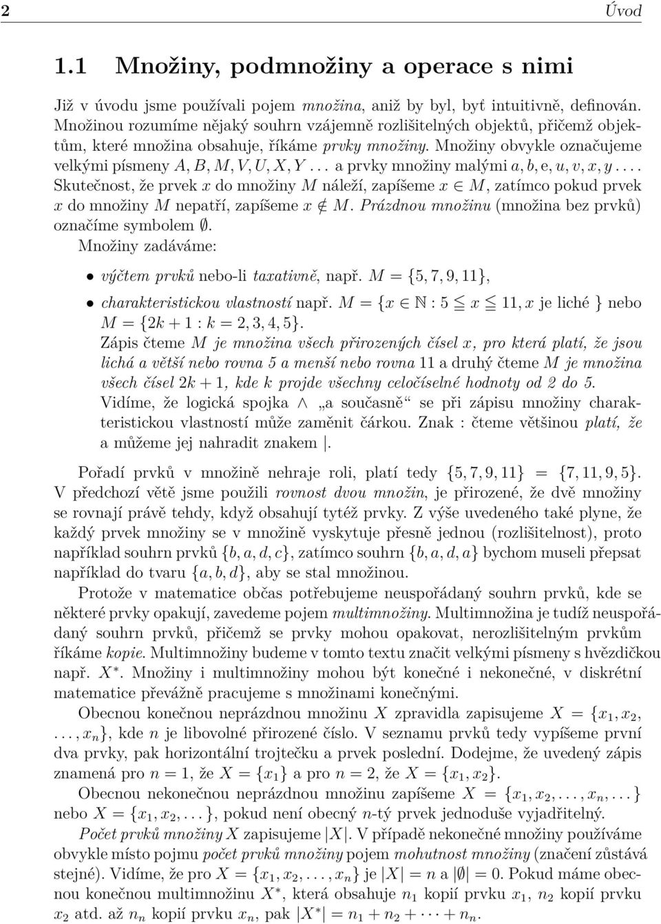 .. a prvky množiny malými a, b, e, u, v, x, y.... Skutečnost, že prvek x do množiny M náleží, zapíšeme x M, zatímco pokud prvek x do množiny M nepatří, zapíšeme x / M.