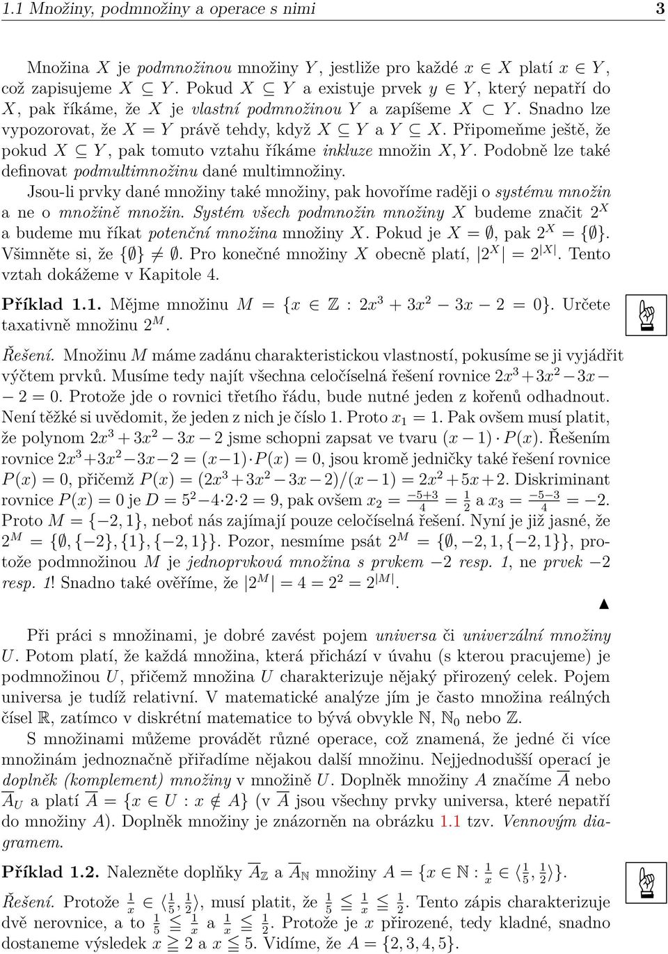 Připomeňme ještě, že pokud X Y, pak tomuto vztahu říkáme inkluze množin X, Y. Podobně lze také definovat podmultimnožinu dané multimnožiny.